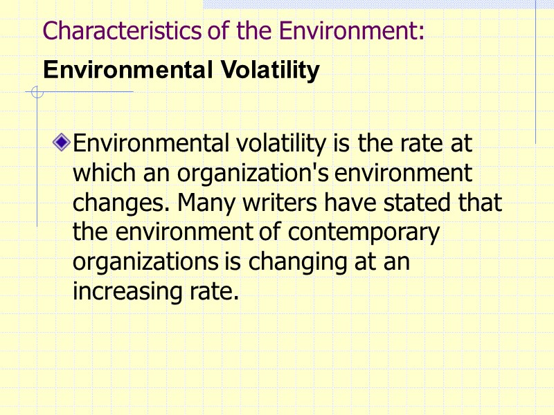 Characteristics of the Environment: Environmental Volatility   Environmental volatility is the rate at